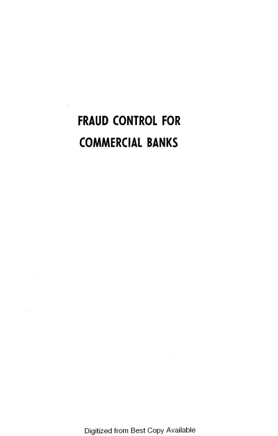 handle is hein.tera/frdcrtl0001 and id is 1 raw text is: 






FRAUD CONTROL FOR
COMMERCIAL BANKS


Digitized from Best Copy Available


