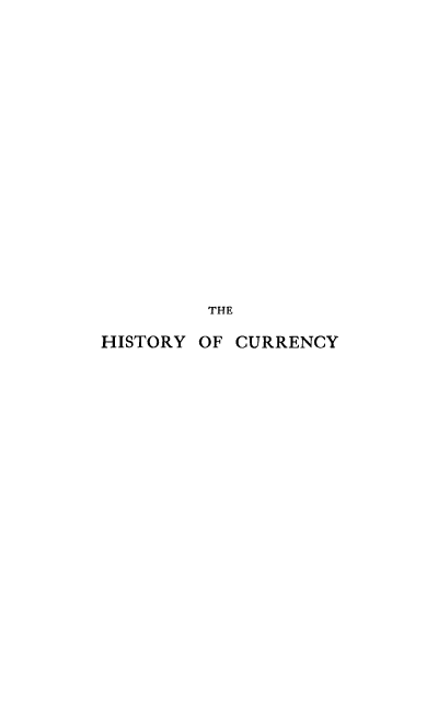 handle is hein.tera/hiscurr0001 and id is 1 raw text is: ï»¿THE
HISTORY OF CURRENCY


