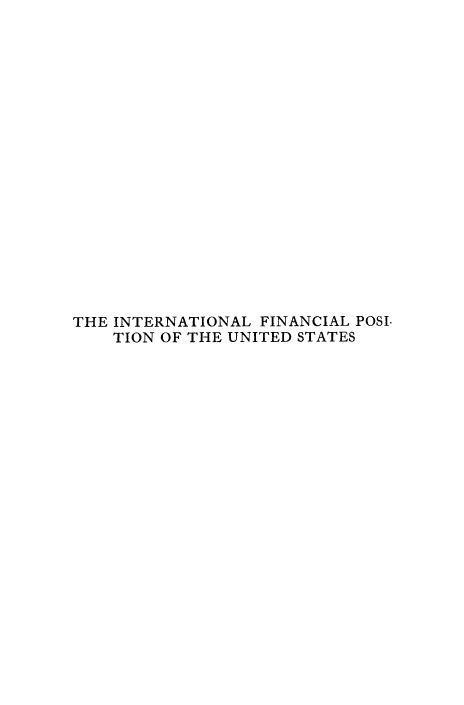 handle is hein.tera/ifncpous0001 and id is 1 raw text is: 



















THE INTERNATIONAL FINANCIAL POSI-
    TION OF THE UNITED STATES


