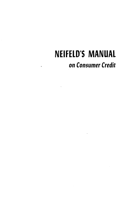 handle is hein.tera/nfmcc0001 and id is 1 raw text is: NEIFELD'S MANUAL
on Consumer Credit


