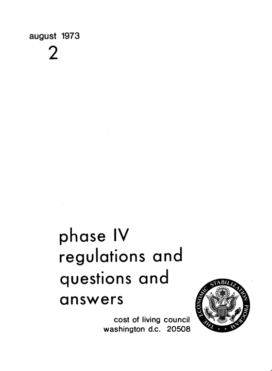 handle is hein.tera/prqa0001 and id is 1 raw text is: august 1973
2
phase IV
regulation

questions

s

and

and

answers
cost of living council
washington d.c. 20508

S
S


