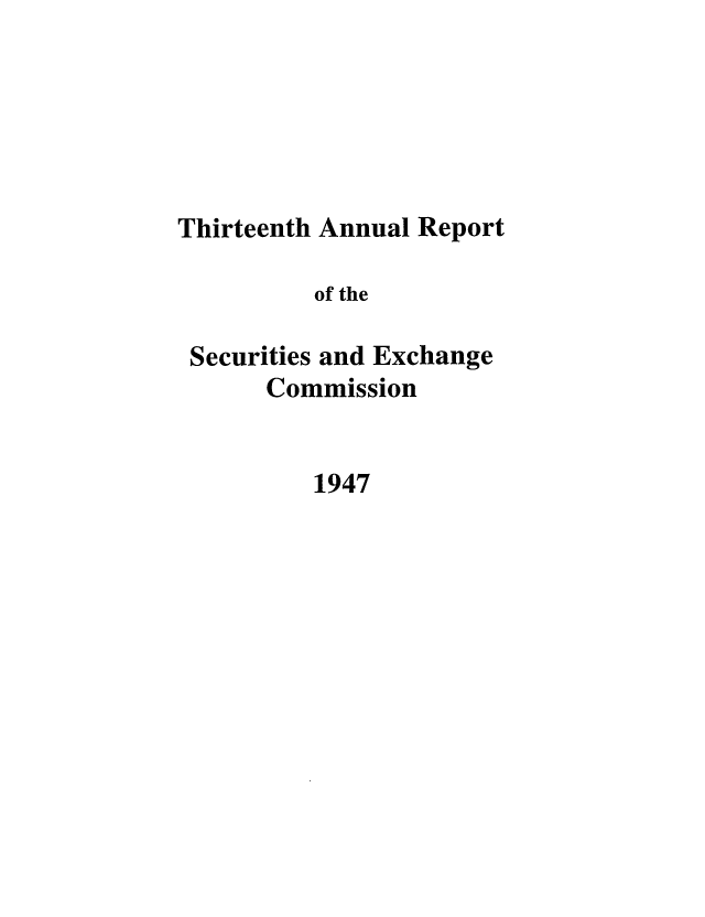 handle is hein.tera/secanrep0013 and id is 1 raw text is: Thirteenth Annual Report
of the
Securities and Exchange
Commission

1947


