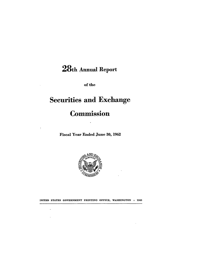 handle is hein.tera/secanrep0028 and id is 1 raw text is: 28th Annual

of the

Securities and Exchange
Commission
Fiscal Year Ended June 30, 1962

INITED STATES GOVERNMENT PRINTING OFFICE, WASHINGTON 3 1963

Report


