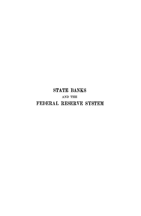 handle is hein.tera/stbakfvy0001 and id is 1 raw text is: 














      STATE BANKS
         AND THE
FEDERAL RESERVE SYSTEM


