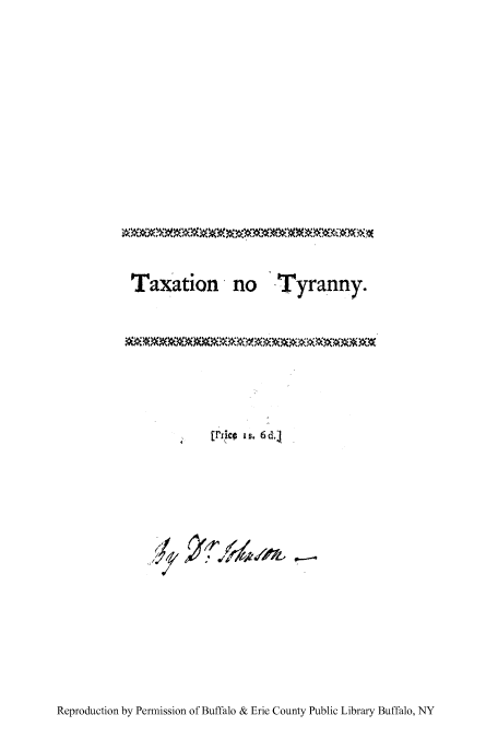 handle is hein.tera/taxtyran0001 and id is 1 raw text is: Taxation no Tyranny.

tIrqc# is. d

Reproduction by Permission of Buffalo & Erie County Public Library Buffalo, NY


