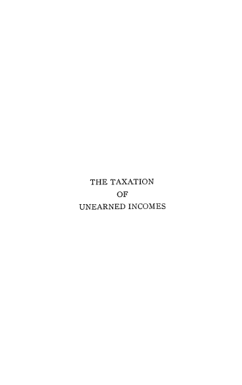 handle is hein.tera/thesytx0001 and id is 1 raw text is: 




















  THE TAXATION
       OF
UNEARNED INCOMES


