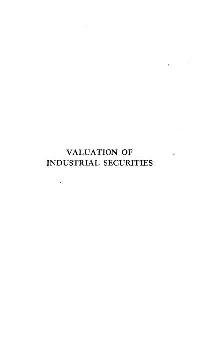 handle is hein.tera/vnilss0001 and id is 1 raw text is: 
















    VALUATION OF
INDUSTRIAL SECURITIES


