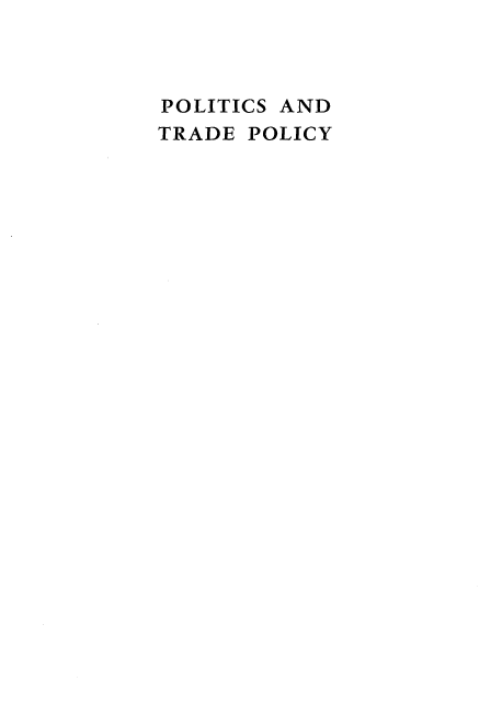 handle is hein.trade/poltrdp0001 and id is 1 raw text is: 



POLITICS AND
TRADE POLICY


