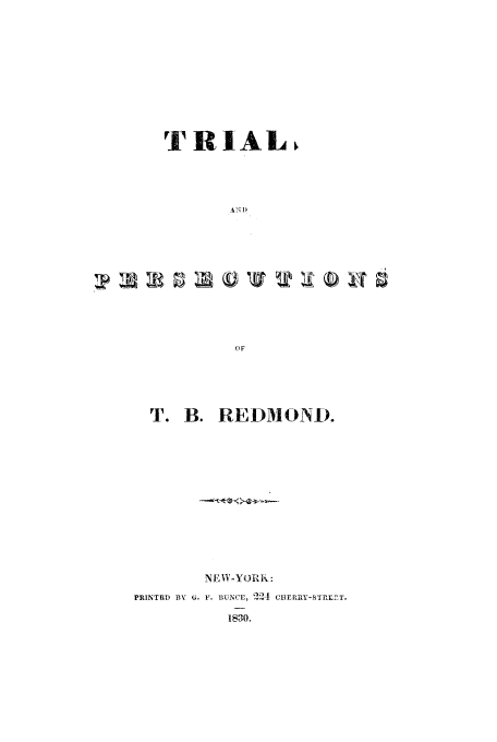 handle is hein.trials/acbg0001 and id is 1 raw text is: TRIAL,
OF

T. B. REDMOND.
NEW-YORK:
PRINTIMD BY G. F. BUNCE, 221 CIEU-,IZ-STn.r.
1880.


