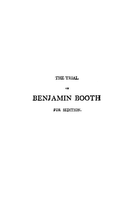handle is hein.trials/adoy0001 and id is 1 raw text is: THE TRIAL
o I
BENJAMIN BOOTH

FOR SEDITION.



