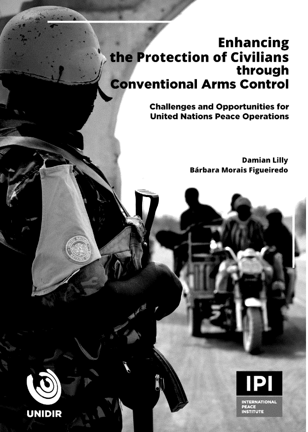 handle is hein.unl/egtepnocns0001 and id is 1 raw text is: 

                   Enhancing
the  Protection   of  Civilians
                       through
Conventional Arms Control
       Challenges and Opportunities for
       United Nations Peace Operations


                        Damian Lilly
              Barbara Morais Figueiredo









       t Pf


