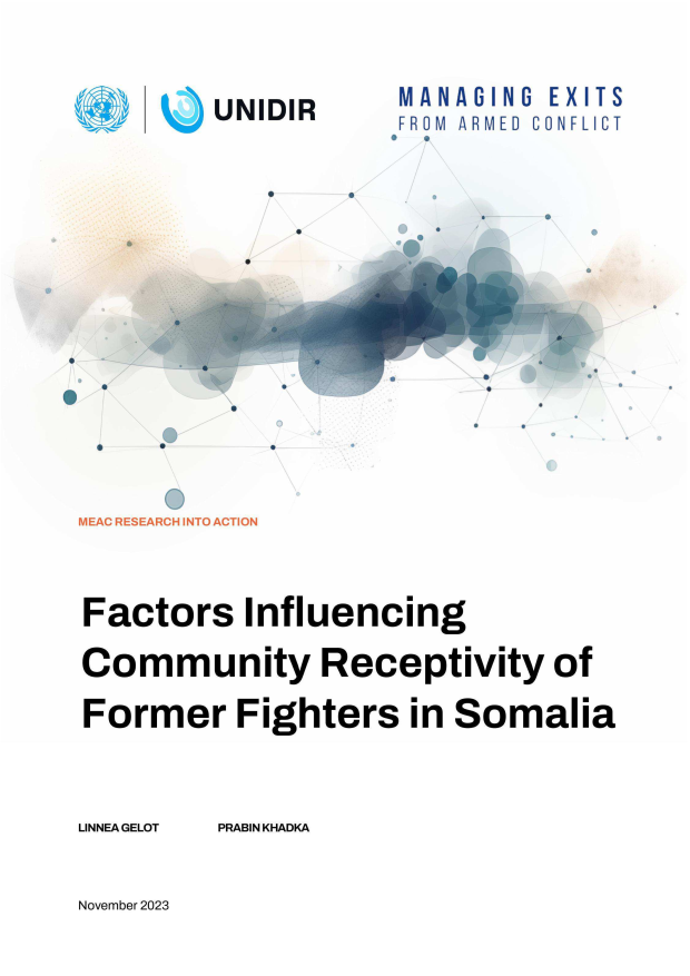 handle is hein.unl/fsicgcmy0001 and id is 1 raw text is: 



UNIDIR


MANAGING  EXITS
FROM ARMED CONFLICT





TION


Factors   Influencing

Community Receptivity of

Former Fighters in Somalia


LINNEA GELOT


PRABIN KHADKA


November 2023


0
RCH I


