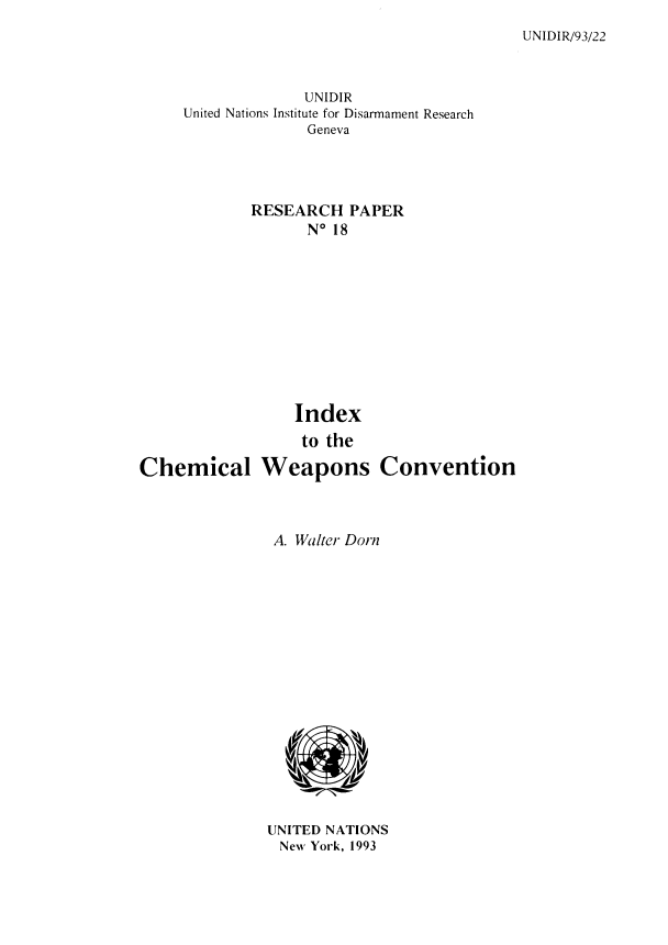 handle is hein.unl/idxttecml0001 and id is 1 raw text is: UNIDIR/93/22

UNIDIR
United Nations Institute for Disarmament Research
Geneva
RESEARCH PAPER
N* 18

Index
to the
Chemical Weapons Convention

A. Walter Dorn
UNITED NATIONS
New York, 1993


