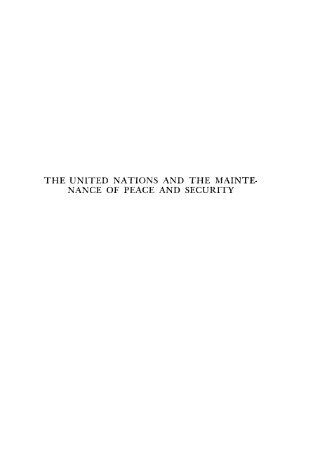 handle is hein.unl/unandmai0001 and id is 1 raw text is: THE UNITED NATIONS AND THE MAINTE-
NANCE OF PEACE AND SECURITY


