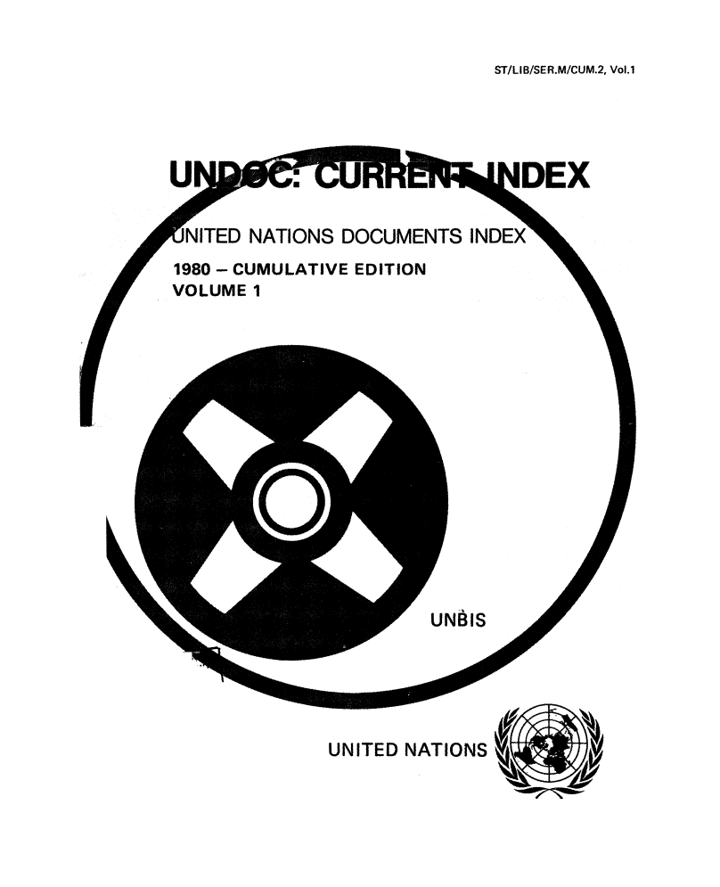 handle is hein.unl/undocciu0002 and id is 1 raw text is: 

ST/LIB/SER.M/CUM.2, Vol.1


NDEX


JNITED NATIONS DOCUMENTS INDEX


1980 - CUMULATIVE EDITION
VOLUME 1


UNBIS


UNITED NATIONS


U


