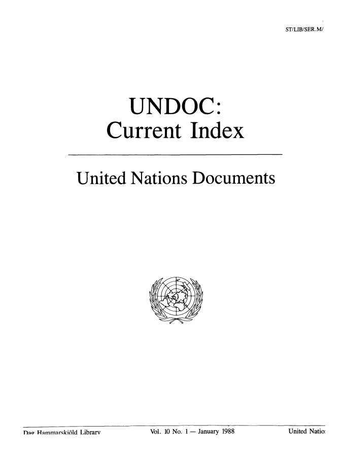 handle is hein.unl/undocciu0010 and id is 1 raw text is: 

ST/LIB/SER.M/


          UNDOC:


      Current Index





United Nations Documents


T~uv T-Thmrnar~ki6ld Library Vol. 10 No. 1 - January 1988 United Natio


Vol. 10 No. I1- January 1988


United Natioi


lna T-.9mmarskifld Library


