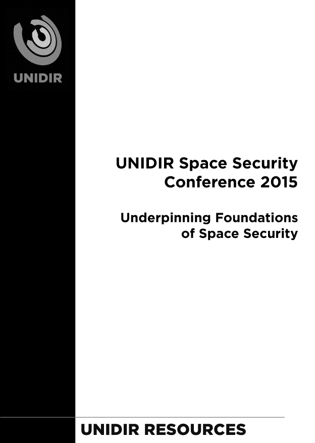 handle is hein.unl/undspcsec0001 and id is 1 raw text is: 








    UNIDIR Space  Security
          Conference 2015

     Underpinning Foundations
            of Space Security










UNIDIR RESOURCES


