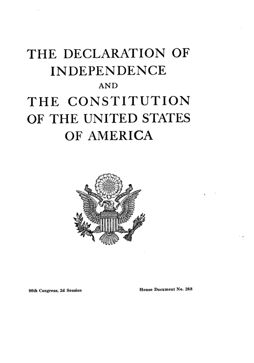 handle is hein.usccsset/usconset21660 and id is 1 raw text is: 


THE  DECLARATION OF
   INDEPENDENCE
          AND
THE   CONSTITUTION
OF THE  UNITED  STATES
     OF  AMERICA


90th Congress, 2d Session


House Document No. 268


