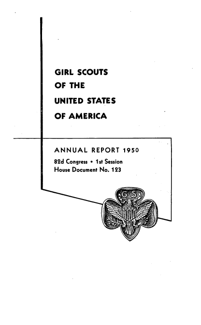handle is hein.usccsset/usconset22717 and id is 1 raw text is: 






GIRL SCOUTS
OF  THE
UNITED  STATES
OF AMERICA


ANNUAL   REPORT 1950
82d Congress * 1st Session
House Document No. 123



