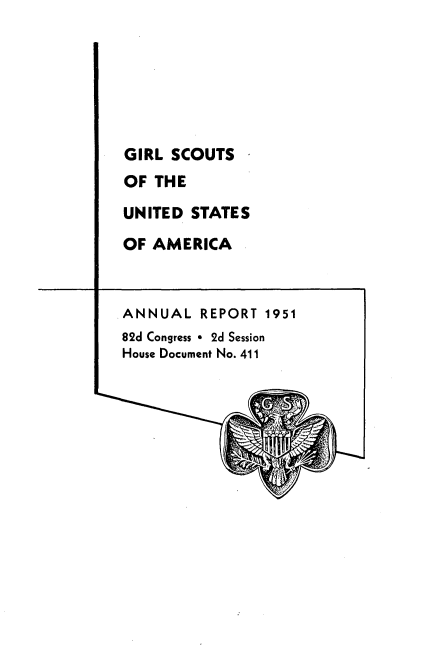 handle is hein.usccsset/usconset22757 and id is 1 raw text is: 






GIRL  SCOUTS
OF  THE
UNITED  STATES
OF AMERICA


ANNUAL   REPORT 1951
82d Congress * 2d Session
House Document No. 411


