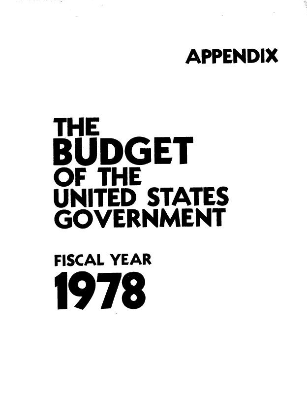 handle is hein.usccsset/usconset22869 and id is 1 raw text is: 
         APPENDIX

THE
BUDGET
OF THE
UNITED STATES
GOVERNMENT
FISCAL YEAR
1978


