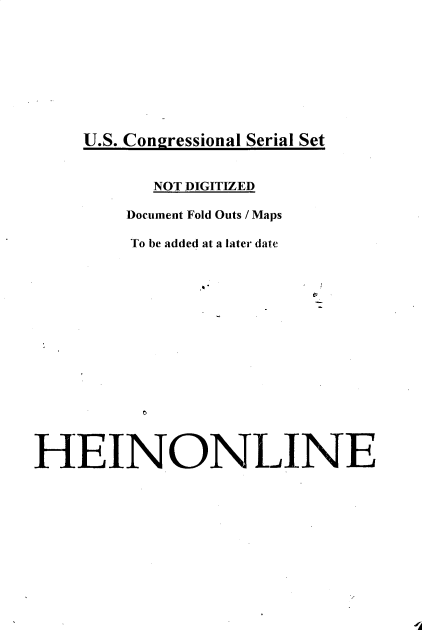 handle is hein.usccsset/usconset33616 and id is 1 raw text is: 









U.S. Congressional Serial Set


           NOT DIGITIZED

        Document Fold Outs / Maps

        To be added at a later date
















HEINONLINE


