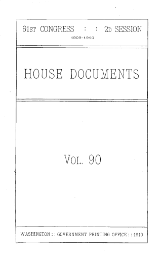 handle is hein.usccsset/usconset33800 and id is 1 raw text is: 


61ST CONGRESS    :  2D SESSION
            1909-1910




HOUSE DOCUMENTS


VOL   90


WASHINGTON : : GOVERNMENT PRINTING OFFICE : : 1910


I


