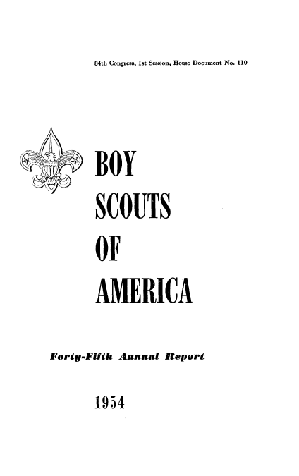 handle is hein.usccsset/usconset34025 and id is 1 raw text is: 84th Congress, let Session, House Document No. 110


BOY
SCOUTS
OF
AMERICA


Forty-Fifth Annual Report


1954


