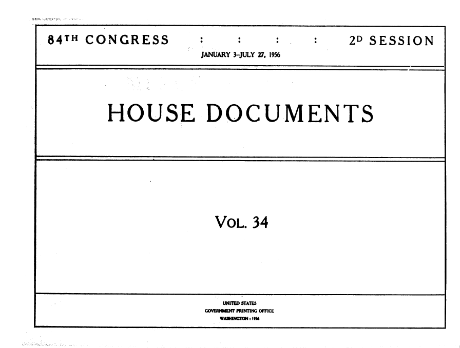 handle is hein.usccsset/usconset35636 and id is 1 raw text is: 



84TH  CONGRESS                              2D SESSION
                       JANUARY 3-JULY 27. 1956







         HOUSE DOCUMENTS












                         VOL. 34








                         UNI1E STATE5
                       COVERNMENT PRImNNC OFFICE
                         WASilNGTON 119%


