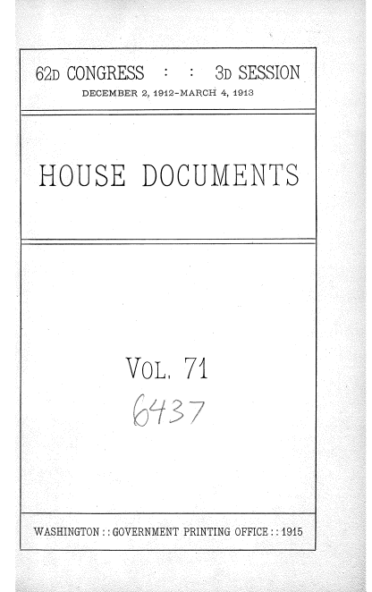 handle is hein.usccsset/usconset35949 and id is 1 raw text is: 
62D CONGRESS        3D SESSION
     DECEMBER 2, 1912-MARCH 4, 1913


HOUSE DOCUMENTS


VoL 71
   2 37


WASHINGTON : GOVERNMENT PRINTING OFFICE:: 1915


