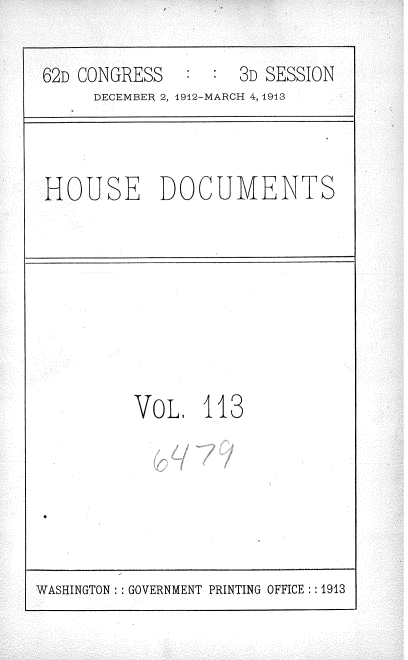 handle is hein.usccsset/usconset35979 and id is 1 raw text is: 

62D CONGRESS        3D SESSION
     DECEMBER 2, 1912-MARCH 4, 1913


HOUSE DOCUMENTS


VoL.   113


WASHINGTON   GOVERNMENT PRINTING OFFICE ::1913


