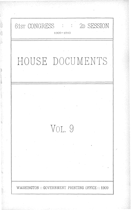 handle is hein.usccsset/usconset36072 and id is 1 raw text is: 


61sT CONGRESS        2D SESSION
             110 -  91(



 HOUSE DOCUMENTS


VOL   9


WASHINGTON GOVERNMENT PRINTING OFFICE:: 1909


