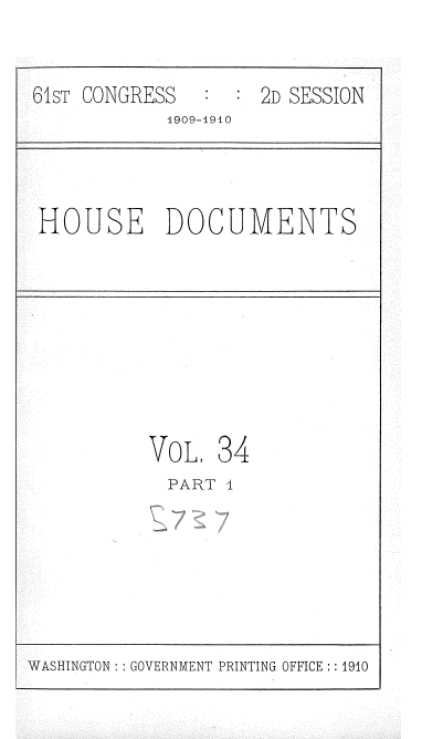 handle is hein.usccsset/usconset36086 and id is 1 raw text is: 


61ST CONGRESS
            1909-1910


2D SESSION


HOUSE DOCUMENTS


VOL,  34
  PART I


WASHINGTON: : GOVERNMENT PRINTING OFFICE :: 1910


