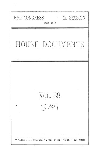 handle is hein.usccsset/usconset36089 and id is 1 raw text is: 

61sT CONGRESS     :  2D SESSION
             1909 -1910


HOUSE DOCUMENTS


VoL,


38


V


WASHINGTON:: GOVERNMENT PRINTING OFFICE :: 1910


