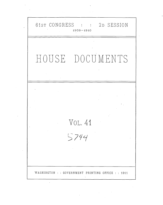 handle is hein.usccsset/usconset36092 and id is 1 raw text is: 

61sT CONGRESS
            1909-191.0


HOUSE


2D SESSION


DOCUMENTS


VoL. 41

B7Y,/


WASHINGTON    GOVERNMENT PRINTING OFFICE    1911


