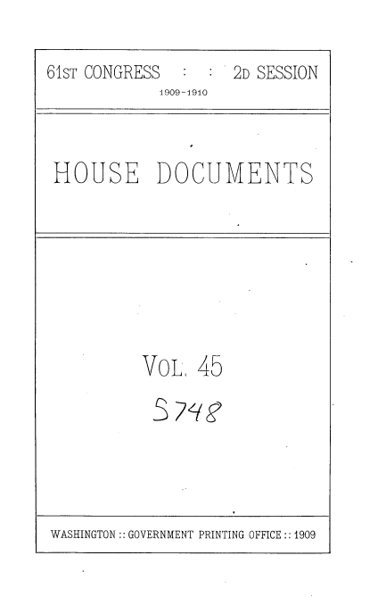 handle is hein.usccsset/usconset36095 and id is 1 raw text is: 
61sT CONGRESS       2D SESSION
            4909-1910


HOUSE DOCUMENTS


VOL


45


S


WASHINGTON:: GOVERNMENT PRINTING OFFICE:: 1909


7y91


