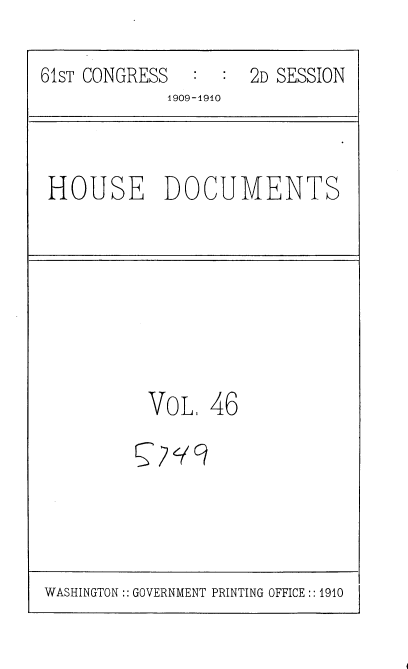 handle is hein.usccsset/usconset36096 and id is 1 raw text is: 
61sT CONGRESS       2D SESSION
            1909-1910


HOUSE DOCUMENTS


VOL


46


WASHINGTON:: GOVERNMENT PRINTING OFFICE:: 1910


S7q9


