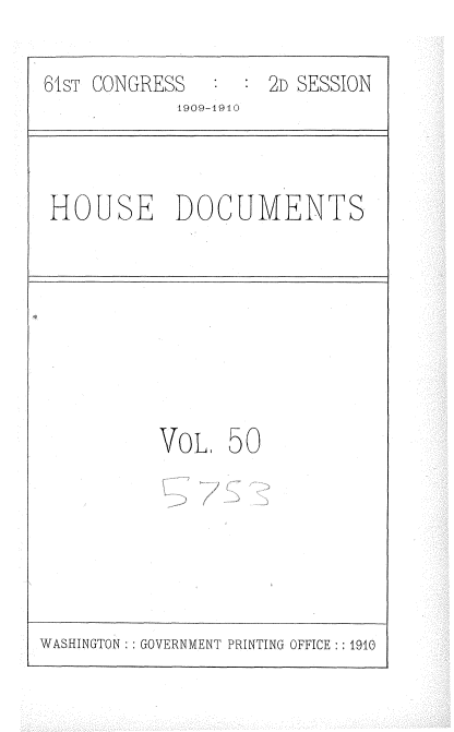 handle is hein.usccsset/usconset36100 and id is 1 raw text is: 

61sT CONGRESS       2D SESSION
            1909-1910



 HOUSE DOCUMENTS


VOL   50


WASHINGTON : GOVERNMENT PRINTING OFFICE :: 1910


