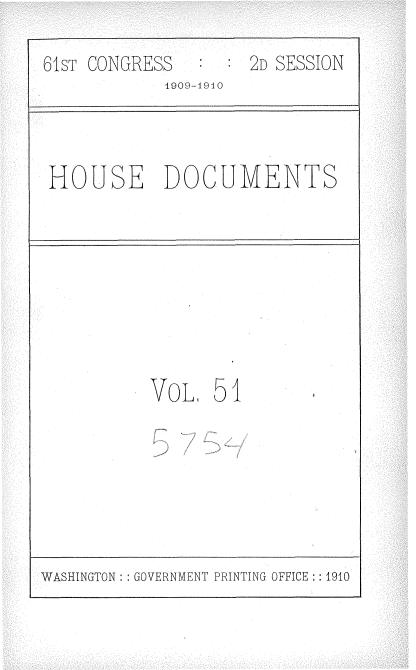 handle is hein.usccsset/usconset36101 and id is 1 raw text is: 
61sT CONGRESS        2D SESSION
            1909-1910


HOUSE DOCUMENTS


VOL   51


WASHINGTON :: GOVERNMENT PRINTING OFFICE ::1910


