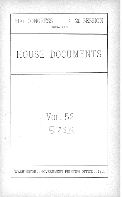 handle is hein.usccsset/usconset36102 and id is 1 raw text is: 
61sT CONGRESS  :    2D SESSION
            1909-1910


 HOUSE DOCUMENTS


VOL,


52


WASHINGTON: : GOVERNMENT PRINTING OFFICE : :1911


