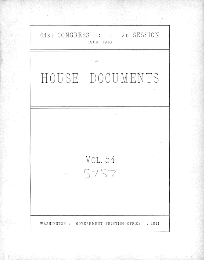 handle is hein.usccsset/usconset36104 and id is 1 raw text is: 



61sT CONGRESS        2D SESSION
            1909-1910





HOUSE DOCUMENTS


VOL, 54


WASHINGTON    GOVERNMENT PRINTING OFFICE   1911


