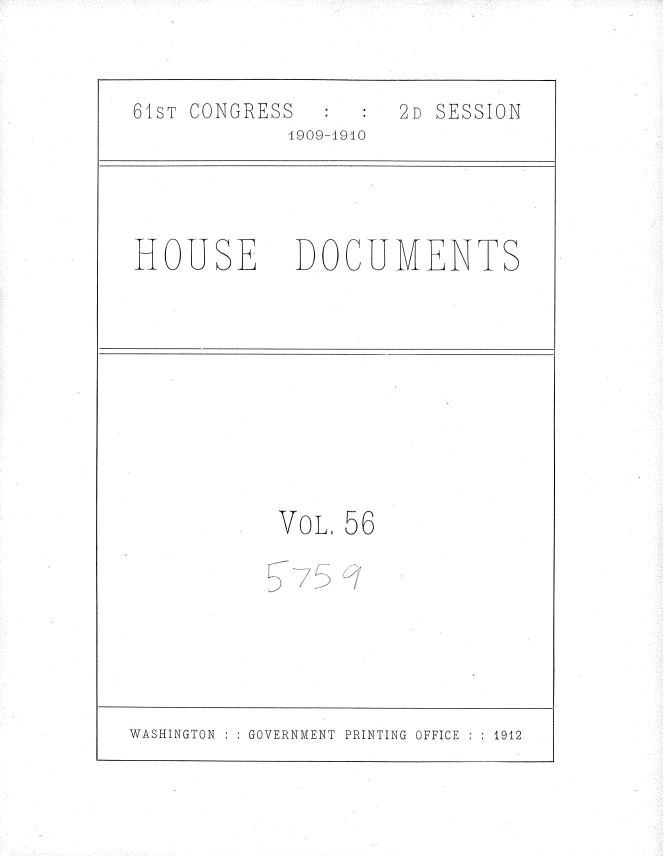 handle is hein.usccsset/usconset36106 and id is 1 raw text is: 



61sT CONGRESS        2D SESSION
            4909-4940





HOUSE DOCUMENTS











           VoL.  56


WASHINGTON    GOVERNMENT PRINTING OFFICE  : 1912


