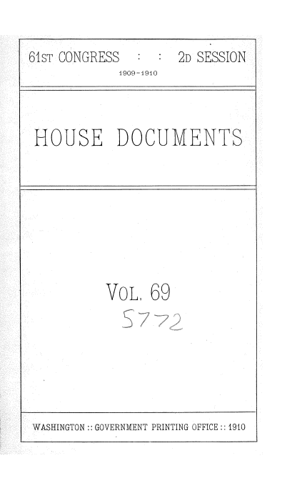 handle is hein.usccsset/usconset36117 and id is 1 raw text is: 

61sT CONGRESS        2D SESSION
             ]909-1910



 HOUSE DOCUMENTS









           VOL,  69


WASHINGTON:: GOVERNMENT PRINTING OFFICE:: 1910


