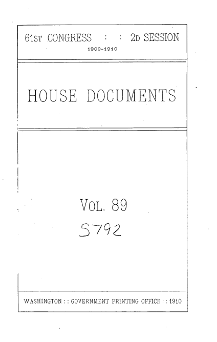 handle is hein.usccsset/usconset36133 and id is 1 raw text is: 

61sT CONGRESS        2D SESSION
            1909-1910


HOUSE DOCUMENTS


VOL,  89


3


7<X1


WASHINGTON :: GOVERNMENT PRINTING OFFICE : :1910


