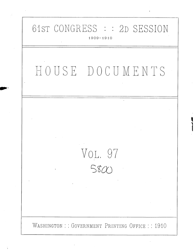 handle is hein.usccsset/usconset36136 and id is 1 raw text is: 
61sT CONGRESS   : : 2D SESSION
            4909-1910


 HOUSE      DOCUMENTS







           VOL. 97





WASHINGTON : GOVERNMENT PRINTING OFFICE  1910


