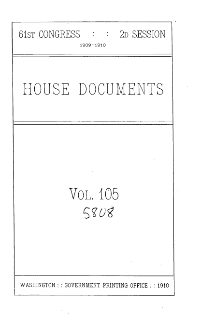 handle is hein.usccsset/usconset36142 and id is 1 raw text is: 

61sT CONGRESS        2D SESSION
             1909-1910


HOUSE DOCUMENTS


VOL   105


WASHINGTON :: GOVERNMENT PRINTING OFFICE :: 1910


