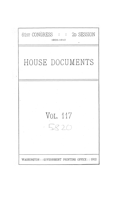 handle is hein.usccsset/usconset36387 and id is 1 raw text is: 


61ST CONGRESS        2D SESSION
            4909-1910


HOUSE DOCUMENTS


VOL.   11


7


WASHINGTON: : GOVERNMENT PRINTING OFFICE :: 1912


