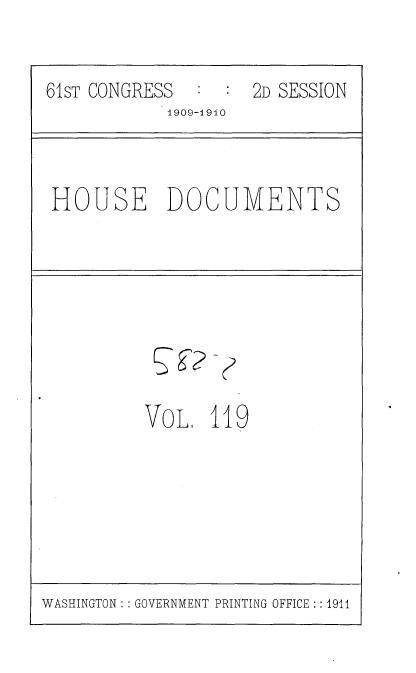 handle is hein.usccsset/usconset36389 and id is 1 raw text is: 
61sT CONGRESS        2D SESSION
            1909-1910


HOUSE DOCUMENTS


VOL 11


9


WASHINGTON: : GOVERNMENT PRINTING OFFICE:: 1911


S P


