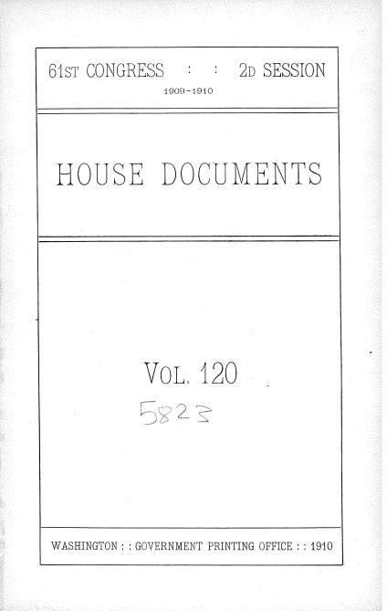 handle is hein.usccsset/usconset36390 and id is 1 raw text is: 

61sT CONGRESS        2D SESSION
            1909-410


HOUSE DOCUMENTS


VoL,  120


WASHINGTON :: GOVERNMENT PRINTING OFFICE : 1910


