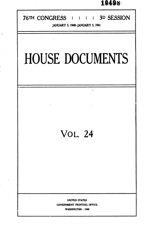 handle is hein.usccsset/usconset36756 and id is 1 raw text is: U48   ~


76TH CONGRESS : : : : 3D SESSION
          JANUARY 3, 1940-JANUARY 3, 1941


HOUSE DOCUMENTS


VOL. 24


    UNITED STATES
GOVERNMENT PRINTING OFFICE
   WASHINGTON : 1940


